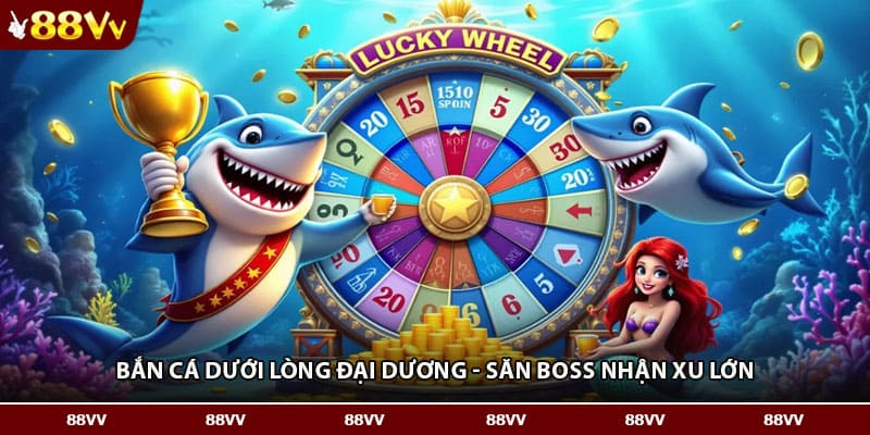 Bắn cá dưới lòng đại dương - Săn boss nhận xu lớn