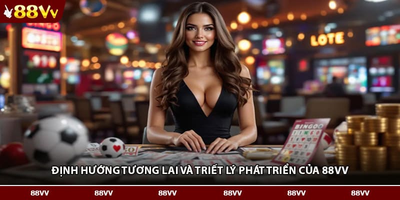 Định hướng tương lai và triết lý phát triển của 88VV