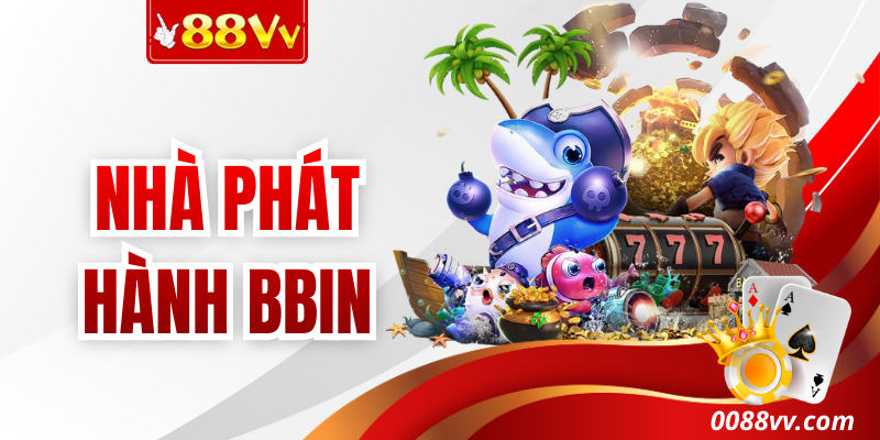 Nhà Phát Hành Bbin – Sảnh Game Bắn Cá Top Đầu Hiện Nay