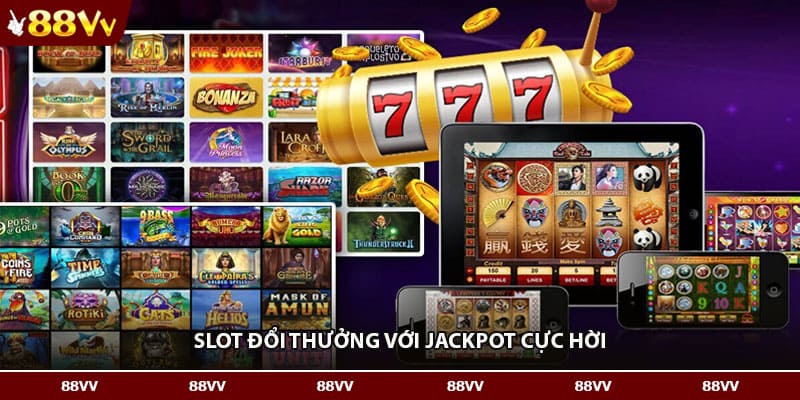 Slot đổi thưởng với jackpot cực hời